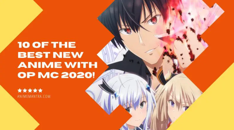 10 of the Best New Anime with Op MC 2020