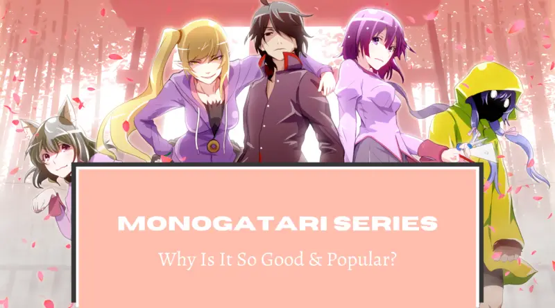 Monogatari series wanna know why is it so good and popular