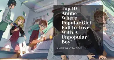 Top 10 Anime Where Popular Girl Fall In Love With A Unpopular Boy!