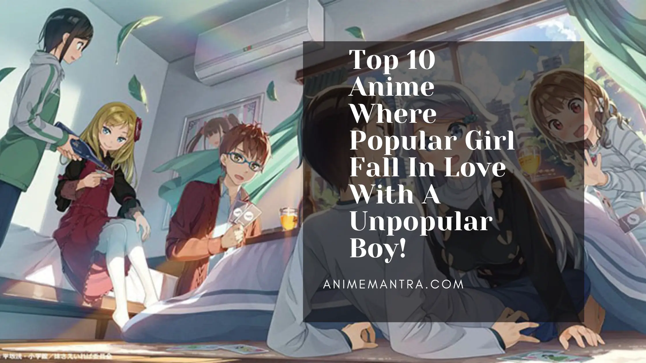 Top 15 Anime Where Popular Girl Fall In Love With A Unpopular Guy! - Anime  Mantra
