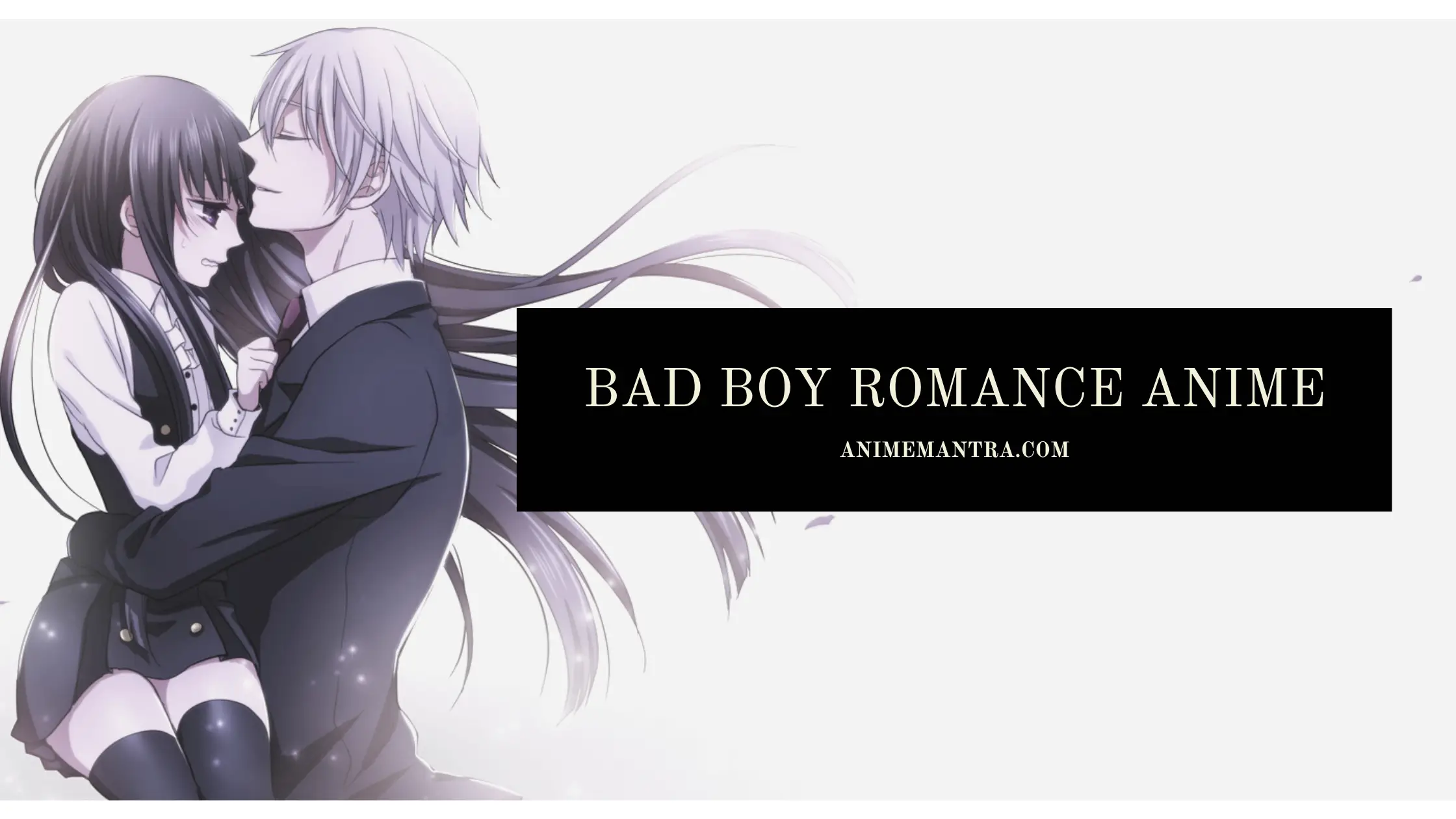 Top 10 Bad Boy Romance Anime You Need To Watch! - Anime Mantra
