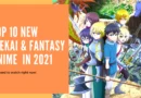 Top 10 New Isekai & Fantasy Anime You Need To Watch In 2021!